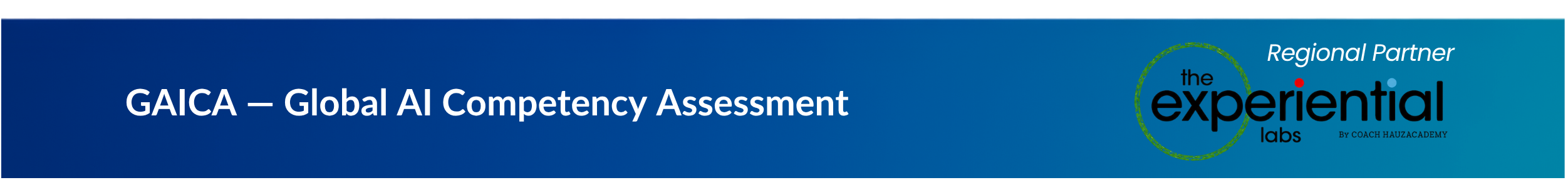 GAICA &mdash; Global AI Competency Assessment. Regional Partner: The Experiential Labs.